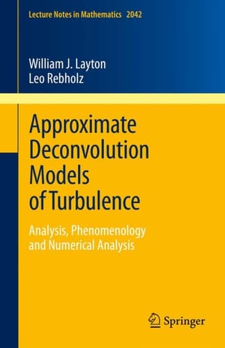 Approximate Deconvolution Models of Turbulence Analysis, Phenomenology and Numerical Analysis