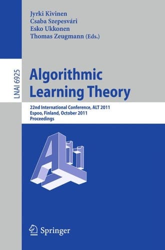 Algorithmic Learning Theory 22nd International Conference, ALT 2011, Espoo, Finland, October 5-7, 2011, Proceedings