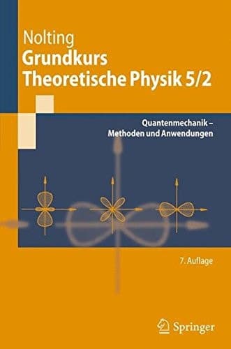 Grundkurs Theoretische Physik 5/2 Quantenmechanik - Methoden und Anwendungen