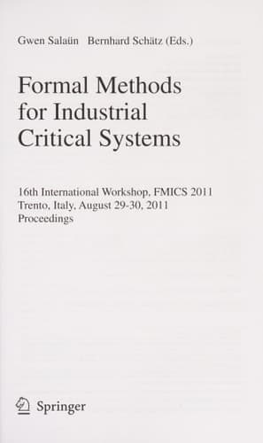 Formal Methods for Industrial Critical Systems 16th International Workshop, FMICS 2011, Trento, Italy, August 29-30, 2011, Proceedings