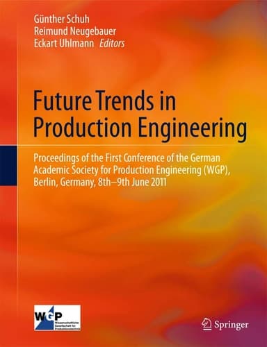 Future Trends in Production Engineering Proceedings of the First Conference of the German Academic Society for Production Engineering (WGP), Berlin, Germany, 8th-9th June 2011
