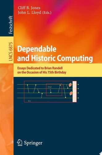 Dependable and Historic Computing Essays Dedicated to Brian Randell on the Occasion of his 75th Birthday