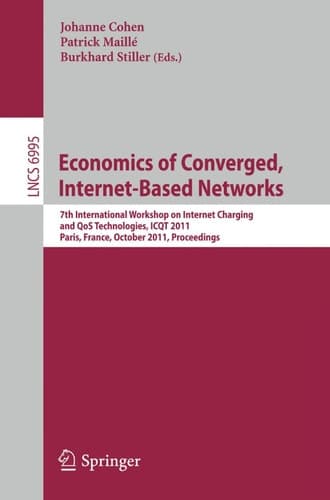 Economics of Converged, Internet-Based Networks 7th International Workshop on Internet Charging and QoS Technologies, ICQT 2011, Paris, France, October 24, 2011, Proceedings