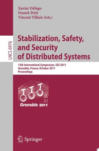 Stabilization, Safety, and Security of Distributed Systems 13th International Symposium, SSS 2011, Grenoble, France, October 10-12, 2011, Proceedings