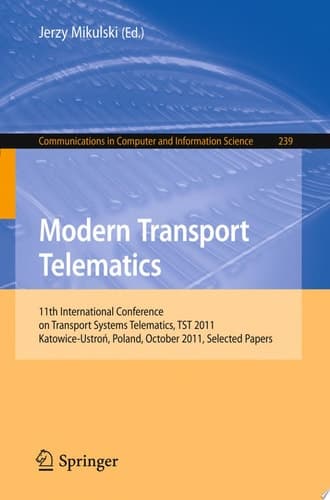 Modern Transport Telematics 11th International Conference on Transport Systems Telematics, TST 2011, Katowice-Ustron, Poland, October 19-22, 2011, Selected Papers