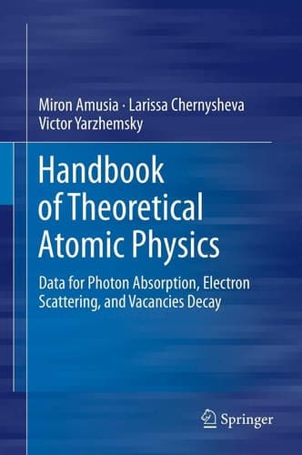 Handbook of Theoretical Atomic Physics: Data for Photon Absorption, Electron Scattering, and Vacancies Decay