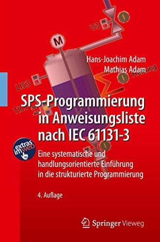 SPS-Programmierung in Anweisungsliste nach IEC 61131-3: Eine systematische und handlungsorientierte Einführung in die strukturierte Programmierung (German Edition)