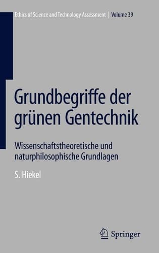 Grundbegriffe der grünen Gentechnik Wissenschaftstheoretische und naturphilosophische Grundlagen