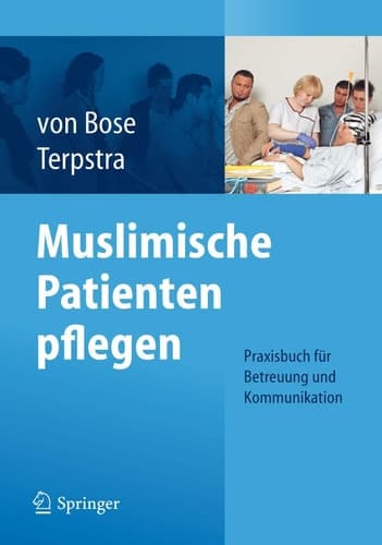 Muslimische Patienten pflegen Praxisbuch für Betreuung und Kommunikation