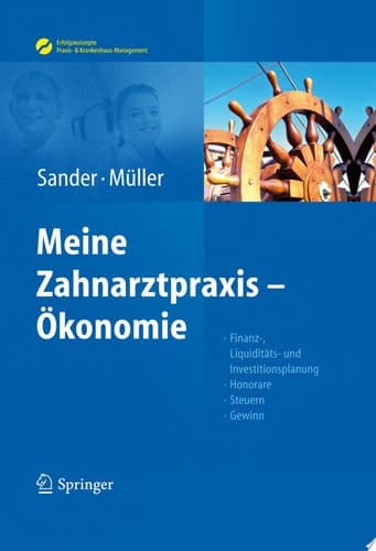 Sander/Müller, Meine Zahnarztpraxis – Ökonomie Finanz-, Liquiditäts- und Investitionsplanung, Honorare, Steuern, Gewinn