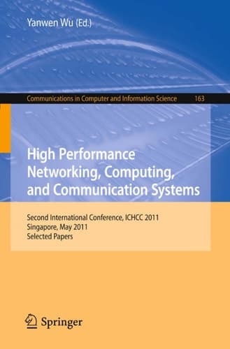High Performance Networking, Computing, and Communication Systems Second International Conference ICHCC 2011, Singapore, May 5-6, 2011, Selected Papers