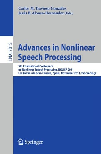 Advances in Nonlinear Speech Processing 5th International Conference on Nonlinear Speech Processing, NoLISP 2011, Las Palmas de Gran Canaria, Spain, November 7-9, 2011, Proceedings