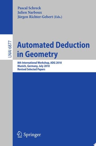 Automated Deduction in Geometry 8th International Workshop, ADG 2010, Munich, Germany, July 22-24, 2010, Revised Papers