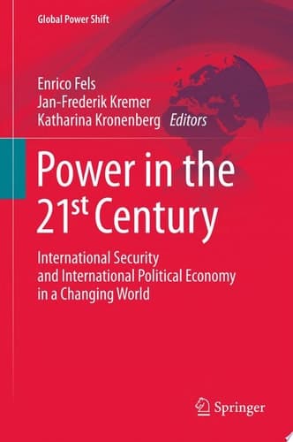 Power in the 21st Century International Security and International Political Economy in a Changing World