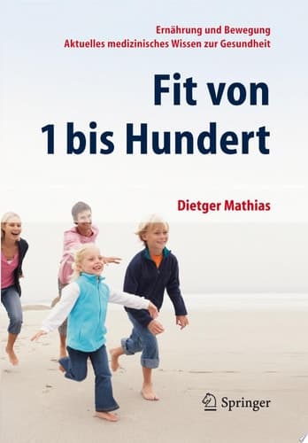 Fit von 1 bis Hundert Ernährung und Bewegung - Aktuelles medizinisches Wissen zur Gesundheit