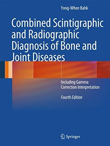 Combined Scintigraphic and Radiographic Diagnosis of Bone and Joint Diseases Including Gamma Correction Interpretation