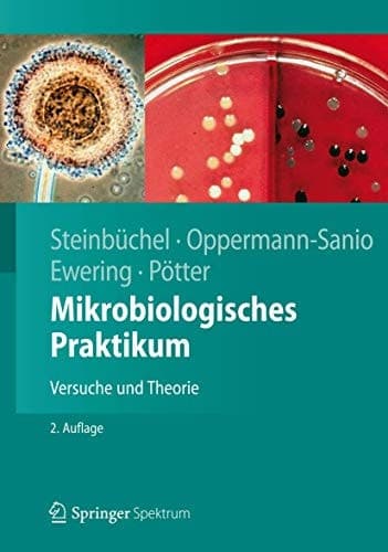 Mikrobiologisches Praktikum Versuche und Theorie