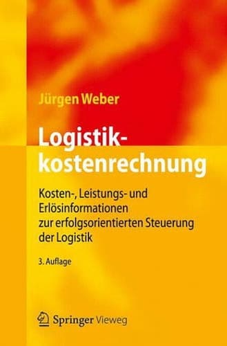 Logistikkostenrechnung Kosten-, Leistungs- und Erlösinformationen zur erfolgsorientierten Steuerung der Logistik