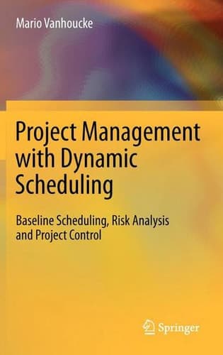 Project Management with Dynamic Scheduling Baseline Scheduling, Risk Analysis and Project Control