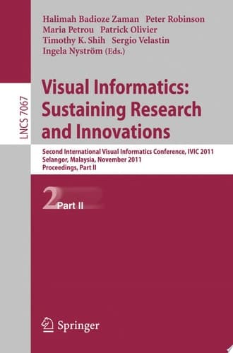 Visual Informatics: Sustaining Research and Innovations Second International Visual Informatics Conference, IVIC 2011, Selangor, Malaysia, November 9-11, 2011, Proceedings