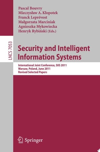 Security and Intelligent Information Systems International Joint Confererence, SIIS 2011, Warsaw, Poland, June 13-14, 2011, Revised Selected Papers