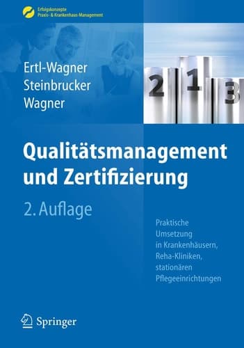 Qualitätsmanagement und Zertifizierung Praktische Umsetzung in Krankenhäusern, Reha-Kliniken, stationären Pflegeeinrichtungen