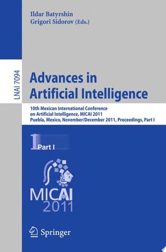 Advances in Artificial Intelligence 10th Mexican International Conference on Artificial Intelligence, MICAI 2011, Puebla, Mexico, November 26 - December 4, 2011, Proceedings