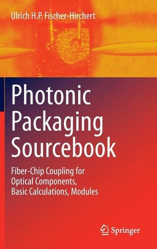 Photonic Packaging Sourcebook Fiber-Chip Coupling for Optical Components, Basic Calculations, Modules