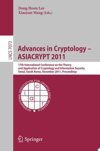 Advances in Cryptology -- ASIACRYPT 2011 17th International Conference on the Theory and Application of Cryptology and Information Security, Seoul, South Korea, December 4-8, 2011, Proceedings