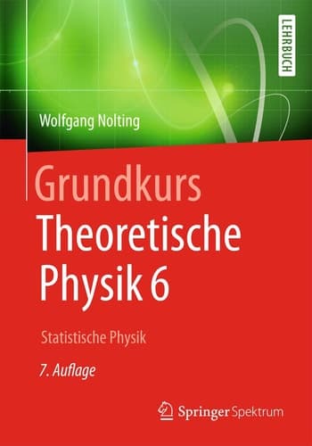 Grundkurs Theoretische Physik 6 Statistische Physik