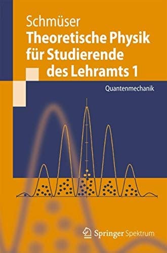 Theoretische Physik für Studierende des Lehramts 1 Quantenmechanik