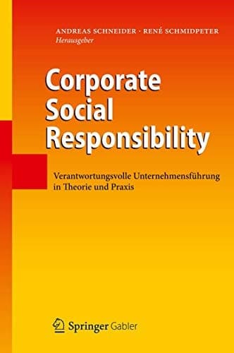 Corporate Social Responsibility Verantwortungsvolle Unternehmensführung in Theorie und Praxis