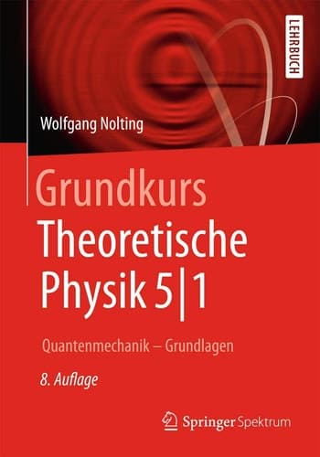 Grundkurs Theoretische Physik 5/1 Quantenmechanik - Grundlagen