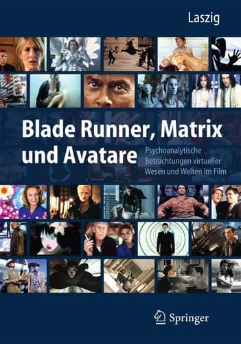 Blade Runner, Matrix und Avatare Psychoanalytische Betrachtungen virtueller Wesen und Welten im Film