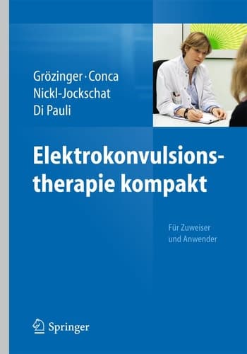 Elektrokonvulsionstherapie kompakt Für Zuweiser und Anwender