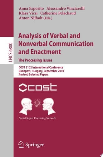 Analysis of Verbal and Nonverbal Communication and Enactment.The Processing Issues COST 2102 International Conference, Budapest, Hungary, September 7-10, 2010, Revised Selected Papers