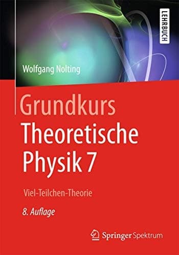 Grundkurs Theoretische Physik 7 Viel-Teilchen-Theorie