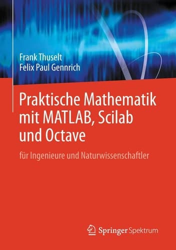 Praktische Mathematik mit MATLAB, Scilab und Octave für Ingenieure und Naturwissenschaftler