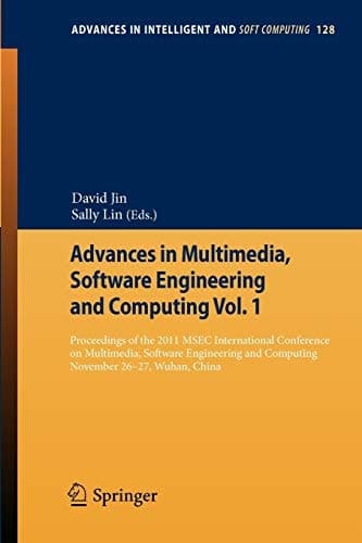 Advances in Multimedia, Software Engineering and Computing Vol.1 Proceedings of the 2011 MESC International Conference on Multimedia, Software Engineering and Computing, November 26-27, Wuhan, China