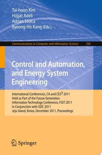 Control and Automation, and Energy System Engineering International Conferences, CA and CES3 2011, Held as Part of the Future Generation Information Technology Conference, FGIT 2011, in Conjunction with GDC 2011, Jeju Island, Korea, December 8-10, 2011. Proceedings