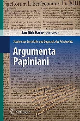 Argumenta Papiniani Studien zur Geschichte und Dogmatik des Privatrechts