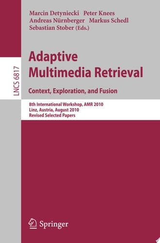 Adaptive Multimedia Retrieval. Context, Exploration and Fusion 8th International Workshop, AMR 2010, Linz, Austria, August 17-18, 2010. Revised Selected Papers