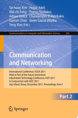Communication and Networking International Conference, FGCN 2011, Held as Part of the Future Generation Information Technology Conference, FGIT 2011, Jeju Island, Korea, December 8-10, 2011. Proceedings