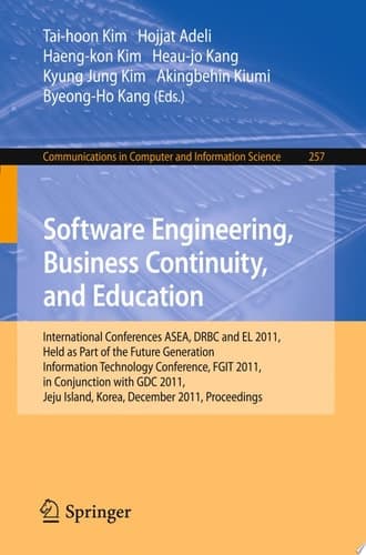 Software Engineering, Business Continuity, and Education International Conferences, ASEA, DRBC and EL 2011, Held as Part of the Future Generation Information Technology Conference, FGIT 2011, in Conjunction with GDC 2011, Jeju Island, Korea, December 8-10, 2011. Proceedings
