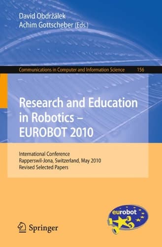 Research and Education in Robotics - EUROBOT 2010 International Conference, Rapperswil-Jona, Switzerland, May 27-30, 2010, Revised Selected Papers