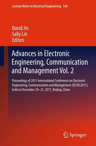 Advances in Electronic Engineering, Communication and Management Vol.2 Proceedings of the EECM 2011 International Conference on Electronic Engineering, Communication and Management, held December 24-25, 2011, Beijing, China