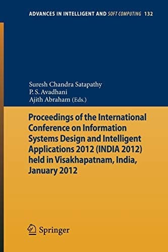 Proceedings of the International Conference on Information Systems Design and Intelligent Applications 2012 (India 2012) held in Visakhapatnam, India, January 2012