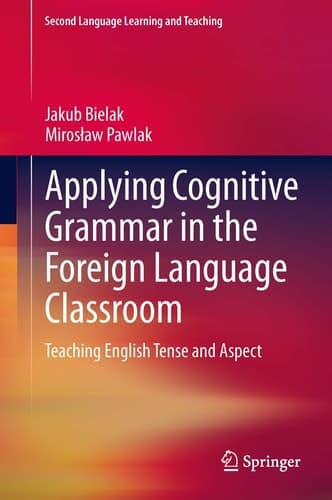 Applying Cognitive Grammar in the Foreign Language Classroom Teaching English Tense and Aspect