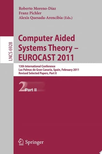 Computer Aided Systems Theory -- EUROCAST 2011 13th International Conference, Las Palmas de Gran Canaria, Spain, February 6-11, 2011, Revised Selected Papers