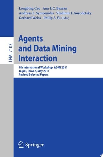 Agents and Data Mining Interaction 7th International Workshop, ADMI 2011, Taipei, Taiwan, May 2-6, 2011, Revised Selected Papers
